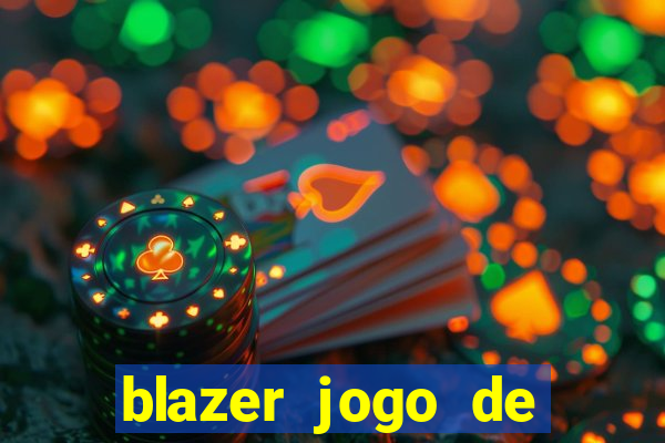 blazer jogo de ganhar dinheiro